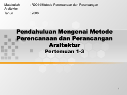 Pendahuluan Mengenai Metode Perencanaan dan Perancangan Arsitektur Pertemuan 1-3
