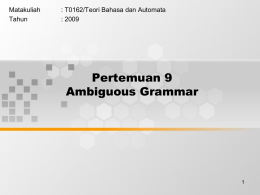 Pertemuan 9 Ambiguous Grammar Matakuliah : T0162/Teori Bahasa dan Automata
