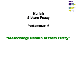 Kuliah Sistem Fuzzy Pertemuan 6 “Metodologi Desain Sistem Fuzzy”