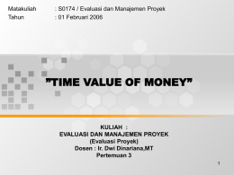 ”TIME VALUE OF MONEY” Matakuliah : S0174 / Evaluasi dan Manajemen Proyek Tahun