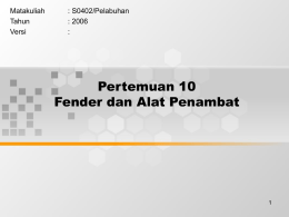 Pertemuan 10 Fender dan Alat Penambat Matakuliah : S0402/Pelabuhan