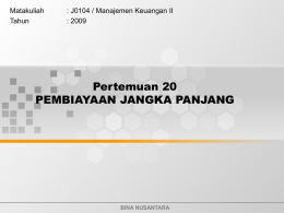 Pertemuan 20 PEMBIAYAAN JANGKA PANJANG Matakuliah : J0104 / Manajemen Keuangan II