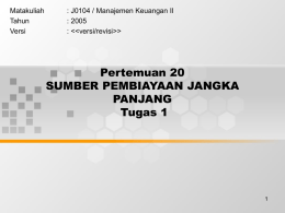 Pertemuan 20 SUMBER PEMBIAYAAN JANGKA PANJANG Tugas 1