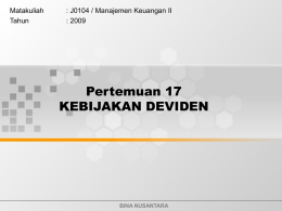 Pertemuan 17 KEBIJAKAN DEVIDEN Matakuliah : J0104 / Manajemen Keuangan II