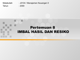 Pertemuan 8 IMBAL HASIL DAN RESIKO Matakuliah : J0104 / Manajemen Keuangan II