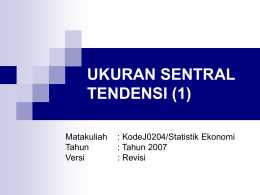 UKURAN SENTRAL TENDENSI (1) Matakuliah : KodeJ0204/Statistik Ekonomi