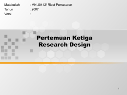 Pertemuan Ketiga Research Design Matakuliah : MN J0412/ Riset Pemasaran