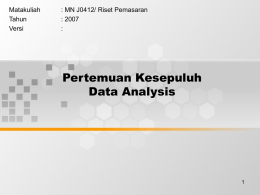 Pertemuan Kesepuluh Data Analysis Matakuliah : MN J0412/ Riset Pemasaran