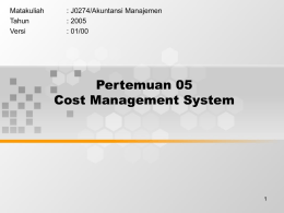 Pertemuan 05 Cost Management System Matakuliah : J0274/Akuntansi Manajemen