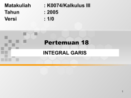Pertemuan 18 Matakuliah : K0074/Kalkulus III Tahun