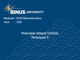 Penerepan Integral Tertentu Pertemuan 11 Matakuliah : K0352/Matematika Bisnis Tahun
