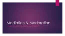 Mediation &amp; Moderation A PRIMER, REFRESHER, AND CLARIFICATION OF TERMS