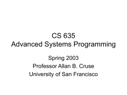 CS 635 Advanced Systems Programming Spring 2003 Professor Allan B. Cruse