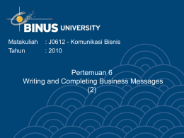 Pertemuan 6 Writing and Completing Business Messages (2) Matakuliah