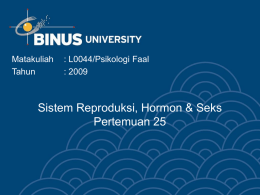 Sistem Reproduksi, Hormon &amp; Seks Pertemuan 25 Matakuliah : L0044/Psikologi Faal