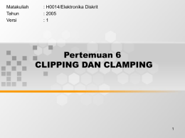Pertemuan 6 CLIPPING DAN CLAMPING Matakuliah : H0014/Elektronika Diskrit