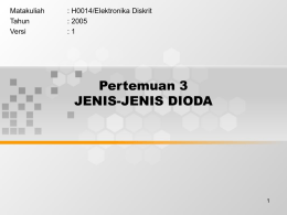 Pertemuan 3 JENIS-JENIS DIODA Matakuliah : H0014/Elektronika Diskrit