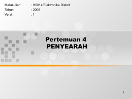 Pertemuan 4 PENYEARAH Matakuliah : H0014/Elektronika Diskrit