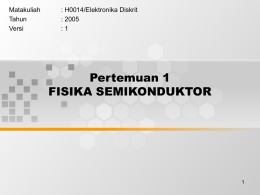 Pertemuan 1 FISIKA SEMIKONDUKTOR Matakuliah : H0014/Elektronika Diskrit