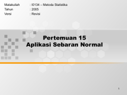 Pertemuan 15 Aplikasi Sebaran Normal &ndash; Metoda Statistika Matakuliah