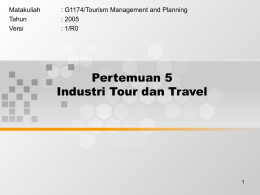 Pertemuan 5 Industri Tour dan Travel Matakuliah : G1174/Tourism Management and Planning
