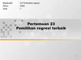 Pertemuan 23 Pemilihan regresi terbaik Matakuliah : I0174/Analisis regresi