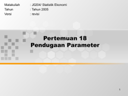 Pertemuan 18 Pendugaan Parameter Matakuliah : J0204/ Statistik Ekonomi