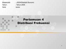 Pertemuan 4 Distribusi Frekuensi Matakuliah : J0204/Statistik Ekonomi