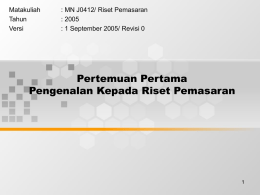 Pertemuan Pertama Pengenalan Kepada Riset Pemasaran Matakuliah : MN J0412/ Riset Pemasaran