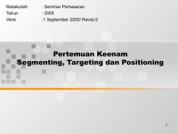 Pertemuan Keenam Segmenting, Targeting dan Positioning Matakuliah : Seminar Pemasaran