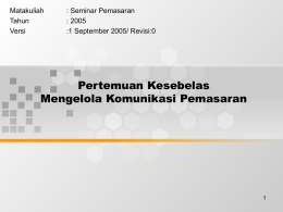 Pertemuan Kesebelas Mengelola Komunikasi Pemasaran Matakuliah : Seminar Pemasaran