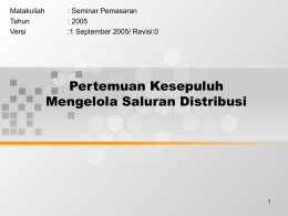 Pertemuan Kesepuluh Mengelola Saluran Distribusi Matakuliah : Seminar Pemasaran