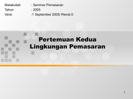 Pertemuan Kedua Lingkungan Pemasaran Matakuliah : Seminar Pemasaran