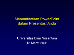Memanfaatkan PowerPoint dalam Presentasi Anda Universitas Bina Nusantara 12 Maret 2001