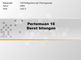 Pertemuan 16 Deret bilangan Matakuliah : T0016/Algoritma dan Pemrograman