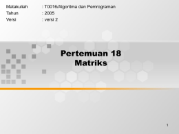 Pertemuan 18 Matriks Matakuliah : T0016/Algoritma dan Pemrograman