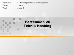 Pertemuan 26 Teknik Hashing Matakuliah : T0016/Algoritma dan Pemrograman