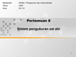 Pertemuan 8 Sistem pengukuran zat alir Matakuliah : H0262 / Pengukuran dan Instrumentasi