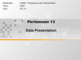 Pertemuan 13 Data Presentation Matakuliah : H0262 / Pengukuran dan Instrumentasi