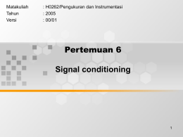 Pertemuan 6 Signal conditioning Matakuliah : H0262/Pengukuran dan Instrumentasi