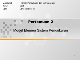 Pertemuan 2 Model Elemen Sistem Pengukuran Matakuliah : H0262 / Pengukuran dan Instrumentasi