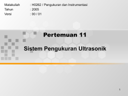 Pertemuan 11 Sistem Pengukuran Ultrasonik Matakuliah : H0262 / Pengukuran dan Instrumentasi