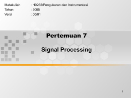 Pertemuan 7 Signal Processing Matakuliah : H0262/Pengukuran dan Instrumentasi