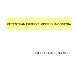 KETENTUAN EKSPOR IMPOR DI INDONESIA GIOFEDI RAUF, SH.MH.