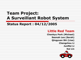 Team Project: A Surveillant Robot System Status Report : 04/12/2005 Little Red Team