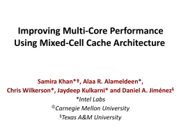 Improving Multi-Core Performance Using Mixed-Cell Cache Architecture Samira Khan*†, Alaa R. Alameldeen*,