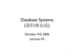 Database Systems (資料庫系統) October 4/5, 2006 Lecture #3
