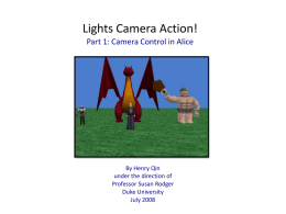Lights Camera Action! Part 1: Camera Control in Alice By Henry Qin
