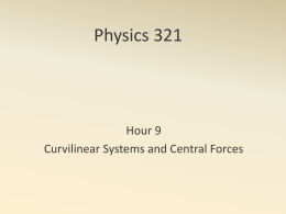 Physics 321 Hour 9 Curvilinear Systems and Central Forces
