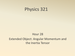 Physics 321 Hour 28 Extended Object: Angular Momentum and the Inertia Tensor